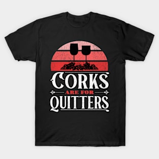 Corks are for Quitters T-Shirt